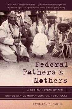 Hardcover Federal Fathers and Mothers: A Social History of the United States Indian Service, 1869-1933 Book