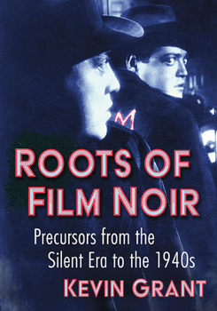 Paperback Roots of Film Noir: Precursors from the Silent Era to the 1940s Book