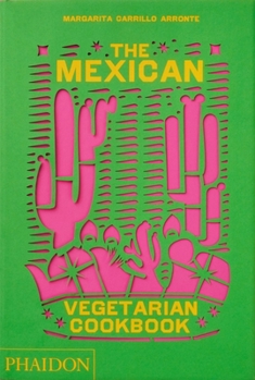 Hardcover The Mexican Vegetarian Cookbook: 400 Authentic Everyday Recipes for the Home Cook Book