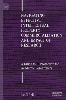 Navigating Effective Intellectual Property Commercialization and Impact of Research: A Guide to IP Protection for Academic Researchers