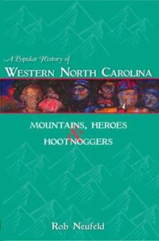 Paperback A Popular History of Western North Carolina: Mountains, Heroes & Hootnoggers Book