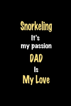 Paperback Snorkeling It's my passion Dad is my love journal: Lined notebook / Snorkeling Funny quote / Snorkeling Journal Gift / Snorkeling NoteBook, Snorkeling Book