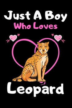 Paperback Just a boy who loves leopard: A Super Cute leopard notebook journal or dairy - leopard lovers gift for boys - leopard lovers Lined Notebook Journal Book