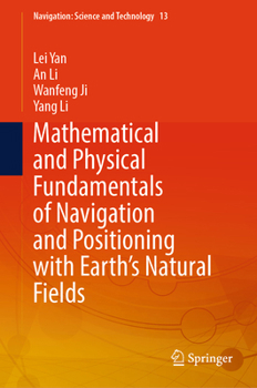 Hardcover Mathematical and Physical Fundamentals of Navigation and Positioning with Earth's Natural Fields Book