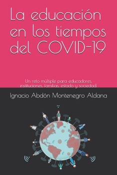 La educación en los tiempos del COVID-19: Un reto múltiple para educadores, instituciones, familias, estado y sociedad. (Pedagogia general)