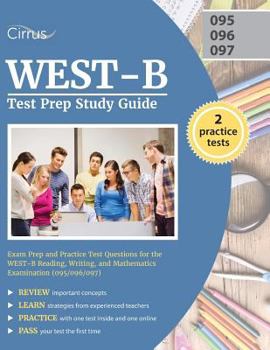 Paperback WEST-B Test Prep Study Guide: Exam Prep and Practice Test Questions for the WEST-B Reading, Writing, and Mathematics Examination (095/096/097) Book