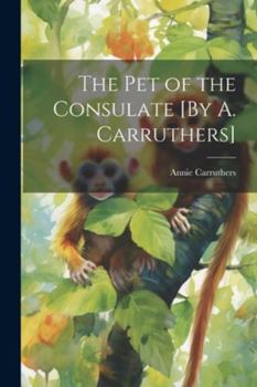 Paperback The Pet of the Consulate [By A. Carruthers] Book