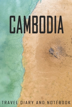 Cambodia Travel Diary and Notebook: Travel Diary for Cambodia. A logbook with important pre-made pages and many free sites for your travel memories. For a present, notebook or as a parting gift