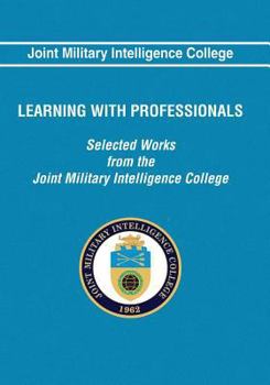 Paperback Learning With Professionals: Selected Works from the Joint Military Intelligence College Book