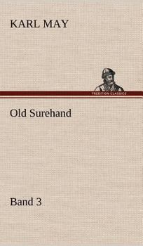 Old Surehand 3: Old Surehand ist eines der menschlich ergreifendsten Karl-May-Werke überhaupt - ein "Muß" für alle Karl May Fans - Book #19 of the Travel Stories