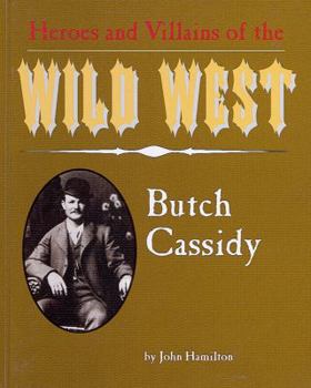 Butch Cassidy (Heroes & Villains of the Wild West) - Book  of the Heroes and Villains of the Wild West Book