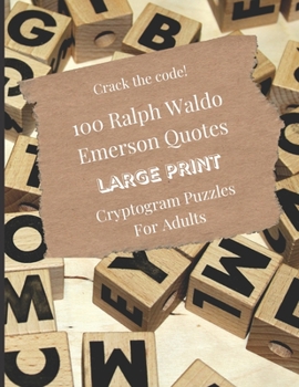 Paperback 100 Ralph Waldo Emerson Quotes - Large Print Cryptogram Puzzles For Adults: Brain Teaser Games in Big Letters to Decipher and Sharpen Your Skills [Large Print] Book