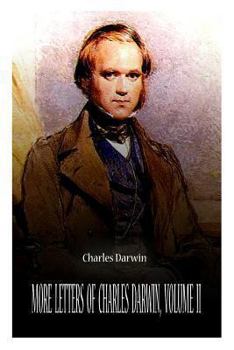 More Letters of Charles Darwin: A Record of His Work in a Series of Hitherto Unpublished Letters; Volume 2