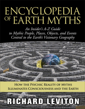 Paperback Encyclopedia of Earth Myths: An Insider's A-Z Guide to Mythic People, Places, Objects, and Events Central to the Earth's Visionary Geography Book
