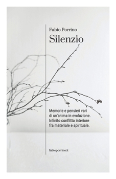 Paperback Silenzio: Memorie e pensieri vari di un'anima in evoluzione. Infinito conflitto interiore fra materiale e spirituale [Italian] Book