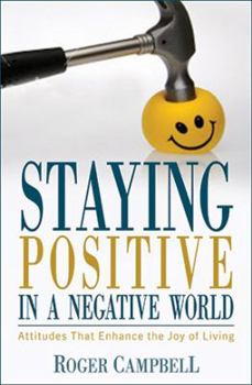 Paperback Staying Positive in a Negative World: Attitudes That Enhance the Joy of Living Book