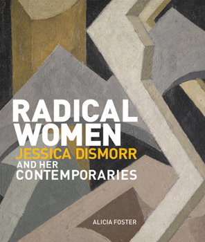 Hardcover Radical Women: Jessica Dismorr and Her Contemporaries Book