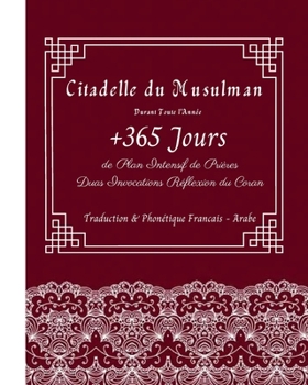 Paperback Citadelle du Musulman Durant Toute l'Année: +365 Jours de plan intensif de Prières Duas Invocations Réflexion du Coran: Traduction Phonétique Francais ... pour Adultes et Enfants) (French Edition) [French] Book