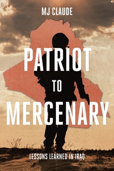 Paperback Patriot to Mercenary: Lessons Learned in Iraq Book