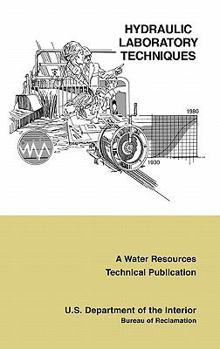 Hardcover Hydraulic Laboratory Techniques: A Guide for Applying Engineering Knowledge to Hydraulic Studies Based on 50 Years of Research and Testing Experience Book