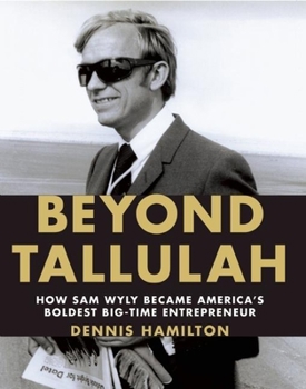 Hardcover Beyond Tallulah: How Sam Wyly Became America's Boldest Big-Time Entrepreneur Book