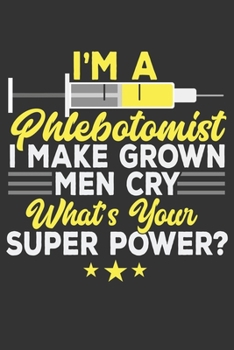 2020 Week To View Dated Planner Diary: 6x9 Inches Paperback Phlebotomist Make Grown Men Cry What's Your Super Power
