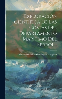 Hardcover Exploración Científica De Las Costas Del Departamento Marítimo Del Ferrol... [Spanish] Book