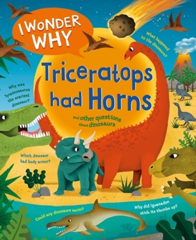 Hardcover I Wonder Why Triceratops Had Horns: And Other Questions about Dinosaurs Book