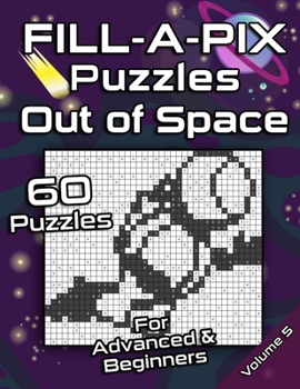 Paperback FILL-A-PIX Puzzles Out of Space: Easy and Medium Mosaic Puzzles for Advanced and Beginners Fun Brain Tease for Adults and Kids Book