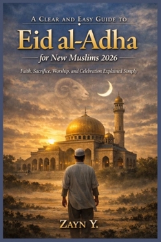 A Clear and Easy Guide to Eid al-Adha for New Muslims 2026: Faith, Sacrifice, Worship, and Celebration Explained Simply