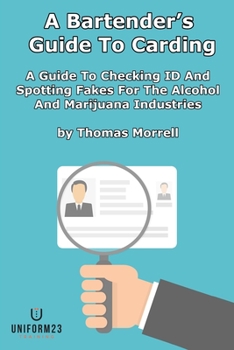 Paperback A Bartender's Guide To Carding: A Guide To Checking ID And Spotting Fakes For The Alcohol And Marijuana Industries Book