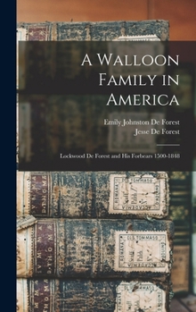 Hardcover A Walloon Family in America: Lockwood De Forest and His Forbears 1500-1848 Book