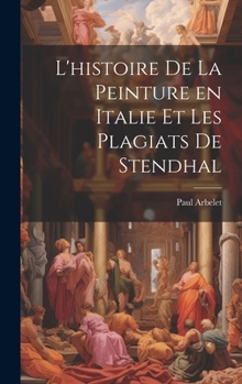 L'histoire de la peinture en Italie et les plagiats de Stendhal (French Edition)