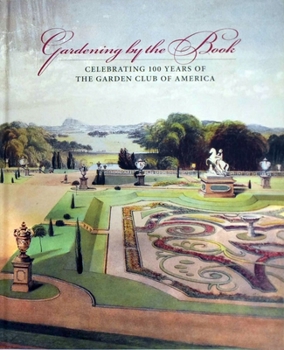 Hardcover Gardening by the Book: Celebrating 100 Years of the Garden Club of America Book