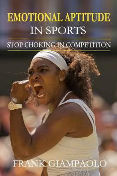 Paperback Emotional Aptitude In Sports: Stop Choking In Competition Book