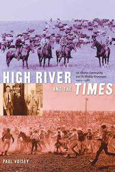 Paperback High River and the Times: An Alberta Community and Its Weekly Newspaper, 1905-1966 Book
