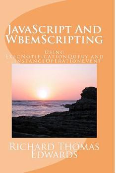 Paperback JavaScript And WbemScripting: Using ExecNotificationQuery and __InstanceOperationEvent Book