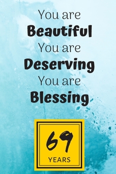 69th Birthday Journal: You are Beautiful You are Deserving You are Blessing/69 Years Old Lady Gift/Lined Journal-Notebook/Hello Sixty Nine