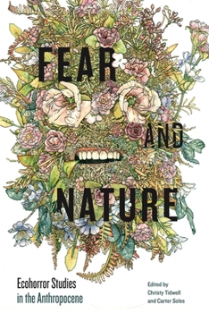 Fear and Nature: Ecohorror in the Anthropocene - Book  of the AnthropoScene: The SLSA Book Series