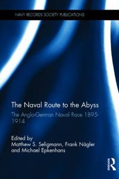 Hardcover Naval Route to the Abyss: The Anglo-German Naval Race 1895-1914 Book