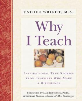 Paperback Why I Teach: Inspirational True Stories from Teachers Who Make a Difference Book