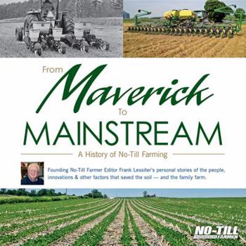 Hardcover From Maverick to Mainstream: A History of No-Till Farming Book