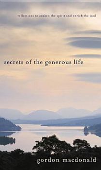 Hardcover Secrets of the Generous Life: Reflections to Awaken the Spirit and Enrich/Soul Book