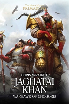 Jaghatai Khan - Der Kriegsfalke von Chogoris - Book #8 of the Horus Heresy: Primarchs