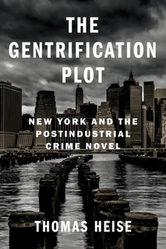 The Gentrification Plot: New York and the Postindustrial Crime Novel - Book  of the Literature Now