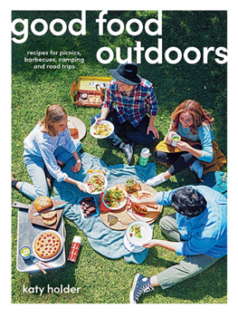 Paperback Good Food Outdoors: Recipes for Picnics, Barbecues, Camping and Road Trips Book