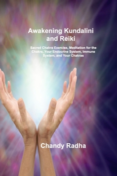 Paperback Awakening Kundalini and Reiki: Sacred Chakra Exercise, Meditation for the Chakra, Your Endocrine System, Immune System, and Your Chakras Book