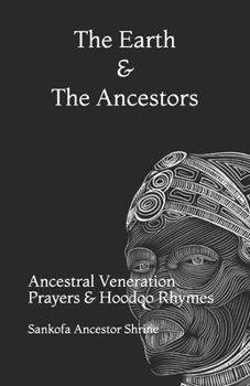 Paperback The Earth and The Ancestors: Ancestral Veneration Prayers & Hoodoo Rhymes Book