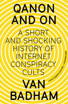 Paperback QAnon and On: A Short and Shocking History of the Internet Conspiracy Cults: A Short and Shocking History of Internet Conspiracy Cults Book