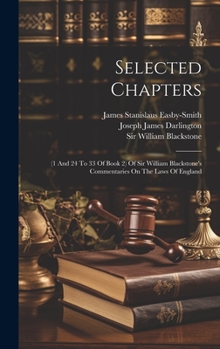 Hardcover Selected Chapters: (1 And 24 To 33 Of Book 2) Of Sir William Blackstone's Commentaries On The Laws Of England Book